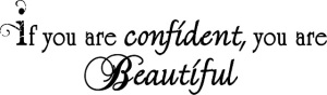 Inspirational wall quote saying If you are confident, you are beautiful